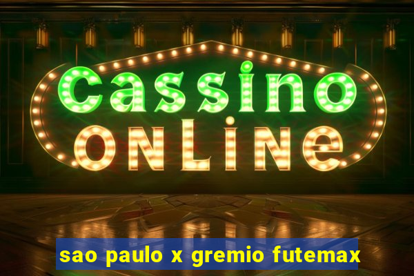 sao paulo x gremio futemax